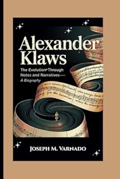 Paperback ALEXANDER KLAWS: The Evolution Through Notes and Narratives—A Biography Book