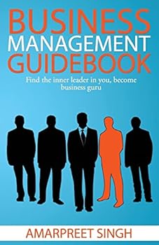 Business Management Guidebook: The Ultimate Business Management Book!: Find the inner leader in you, become Business Guru