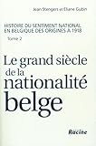  Le grand siècle de la nationalité belge.: Histoire du sentiment national en Belgique des origines à 1918, tome 2