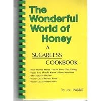 The Wonderful World of Honey: A Sugarless Cookbook 0936744014 Book Cover