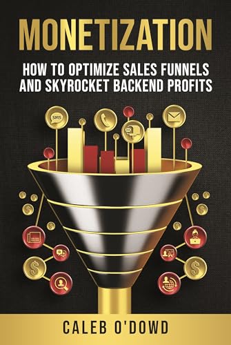 Monetization: How to Optimize Sales Funnels and Skyrocket Backend...