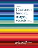 Couleurs : histoire, usages, secrets: Le guide complet de la couleur dans l\'art et le design
