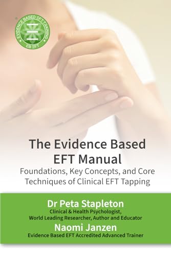 The Evidence Based EFT Manual: Foundations, Key Concepts, and Core Techniques of Clinical EFT