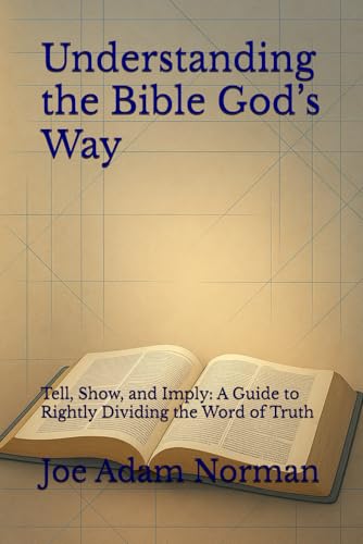 Understanding the Bible God’s Way: Tell, Show, and Imply: A