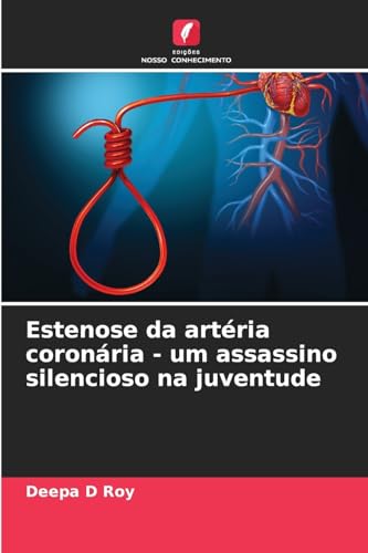 Estenose da artéria coronária - um assassino silencioso na juventude (Portuguese Edition)
