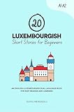 20 Luxembourgish Short Stories for Beginners: An English-Luxembourgish Dual-Language Book for Easy Reading and Learning (Learn Luxembourgish)
