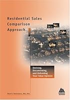 Residential Sales Comparison Approach: Deriving, Documenting, and Defending Your Value Opinion 0922154619 Book Cover