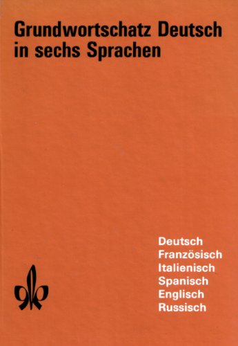 Grundwortschatz Deutsch in sechs Sprachen: Französisch, Italienisch, Spanisch, Englisch, Russisch Grundwortschatz Deutsch in sechs Sprachen: Französisch, Italienisch, Spanisch, Englisch, Russisch