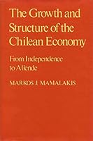 Growth and Structure of the Chilean Economy (A Publication of the Economic Growth Center, Yale University) 0300018606 Book Cover