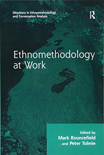 Ethnomethodology at Work (Directions in Ethnomethodology and Conversation Analysis)