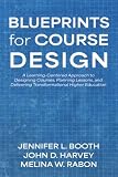  Blueprints for Course Design: A Learning-Centered Approach to Designing Courses, Planning Lessons, and Delivering Transformational Higher Education