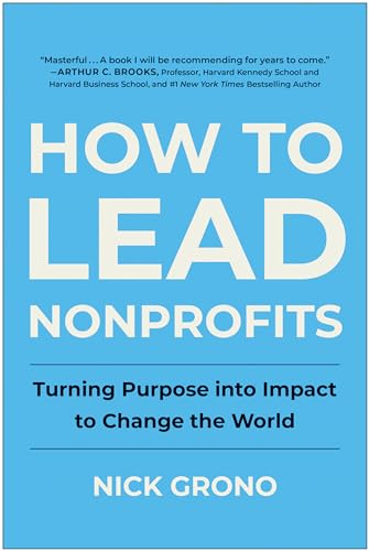 How To Lead Nonprofits: Turning Purpose Into Impact To Change The World