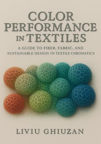 Color Performance in Textiles: A Guide to Fiber, Fabric, and Sustainable Design in Textile Chromatics