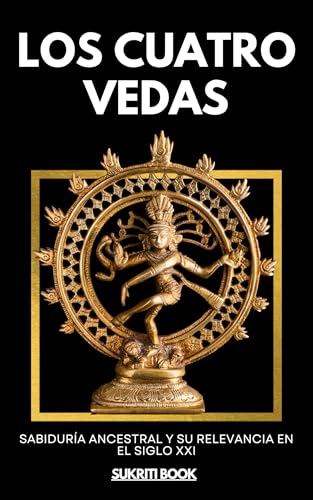 Los Cuatro Vedas: Sabiduría Ancestral y su Relevancia en el Siglo XXI (Tesoros del Conocimiento Védico) (Spanish Edition)