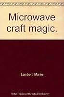 Microwave craft magic 1572151781 Book Cover