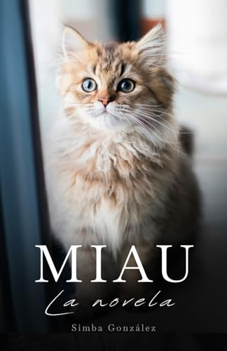 Miau La Novela: Un regalo original para hombre o mujer amantes de los gatos