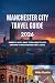Manchester City Travel Guide 2026: Where to Stay, What to Do, What to Eat, and How to Move Around Like a Local