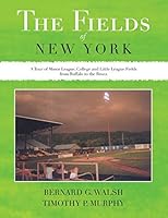 The Fields of New York: A Tour of Minor League, College and Little League Fields from Buffalo to the Bronx 1504908414 Book Cover