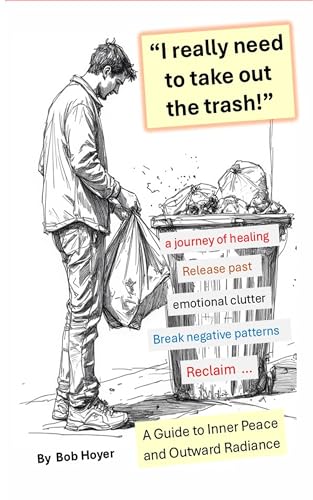 I really need to take out the trash!: A guide to Inner Peace and Outward Radiance (English Edition)