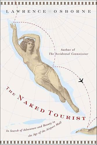 The Naked Tourist: In Search of Adventure and Beauty in the Age of the Airport Mall