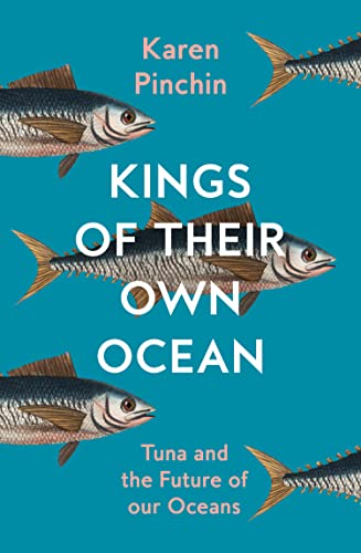 William Collins Kings of Their Own Ocean Tuna and the Future of Our Oceans.