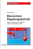 Elementare Regelungstechnik: Allgemeingültige Darstellung ohne höhre Mathematik