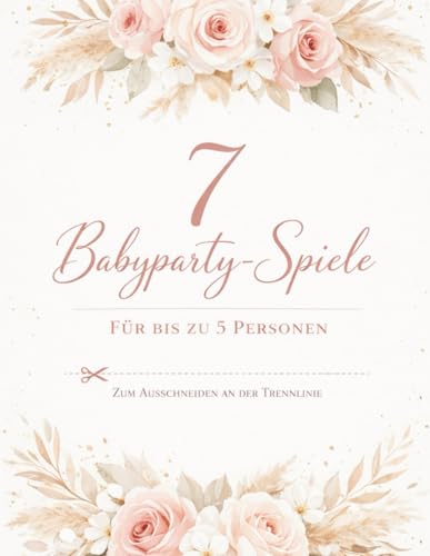 Babyparty Spiele – 7 Spiele Zum Ausschneiden für eine fröhliche Babyshower | Geschenkidee zur Babyparty für kleine Gruppen: Babyparty Spiele mit 7 ... 92 Seiten | 20,32 x 29,21 cm (German Edition)