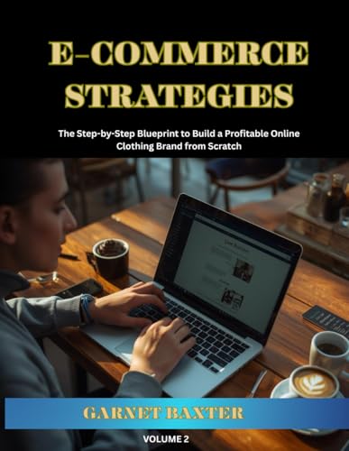 E-Commerce Strategies for Dropshipping Fashion: The Step-by-Step Blueprint to Bu...