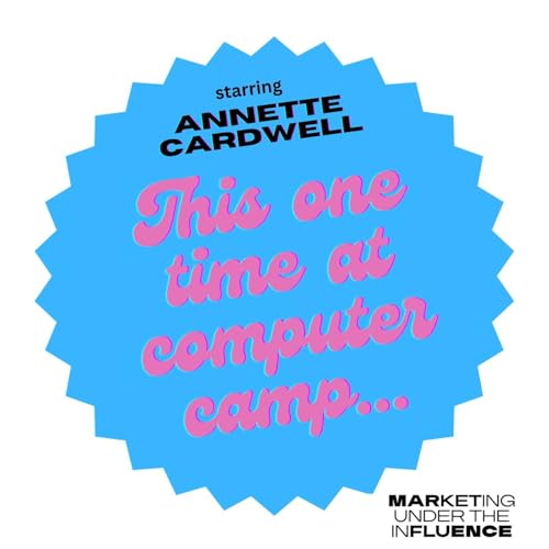 Annette Cardwell: This one time at computer camp...