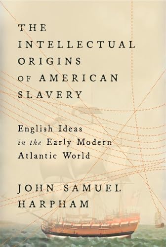 The Intellectual Origins of American Slavery: English Ideas in the Early Modern Atlantic World