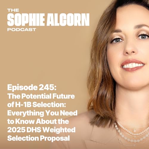 245: The Potential Future of H-1B Selection: Everything You Need to Know About the 2025 DHS Weighted Selection Proposal