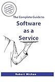 The Complete Guide to Software as a Service: Everything you need to know about SaaS