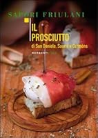 Il prosciutto di San Daniele, Sauris e Cormòns 8895916417 Book Cover