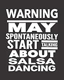 Warning May Spontaneously Start Talking About Salsa Dancing: Journal For Woman Man Latin Dancer - Best Funny Gift For Dance Instructor, Teacher, Student - Black Cover 8\