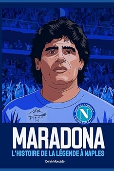 MARADONA: L'Histoire de la Légende à Naples (French Edition)