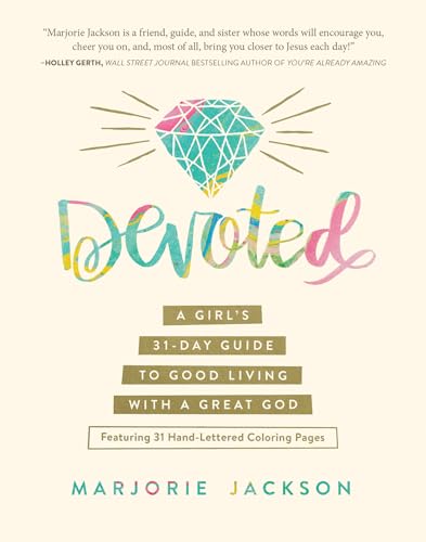 Devoted: A Girl's 31-Day Guide to Good Living with a Great God