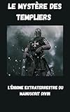  L\'Épée Céleste des Templiers: L\'Énigme Extraterrestre du Manuscrit Divin