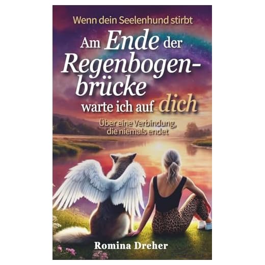 Am Ende der Regenbogenbrücke - Ein Seelenhund bleibt