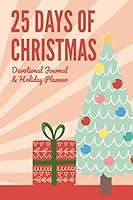 25 Days of Christmas : Devotional Journal and Holiday Planner 1706164246 Book Cover