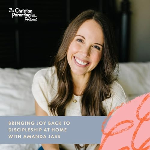 Bringing Joy Back to Discipleship at Home with Amanda Jass
