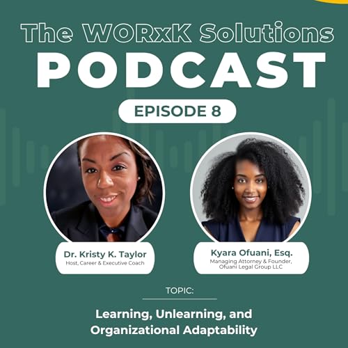 Learning, Unlearning, and Organizational Adaptability | Ep 8 | WORxK Solutions Podcast