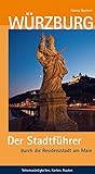 Würzburg: Der Stadtführer durch die Residenzstadt am Main
