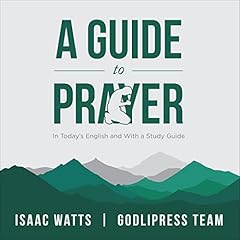 Isaac Watts A Guide to Prayer: In Today's English and with a Study Guide Audiolibro Por GodliPress Team arte de portada