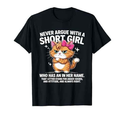 Never Argue with A Short Girl Who Has an A in Her Name Cat T-Shirt