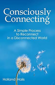 Paperback Consciously Connecting: A Simple Process to Reconnect in a Disconnected World Book