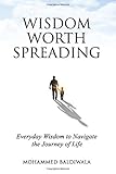 WISDOM WORTH SPREADING: Everyday Wisdom to Navigate the Journey of Life