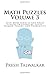 Math Puzzles Volume 3: Even More Riddles And Brain Teasers In Geometry, Logic, Number Theory, And Probability