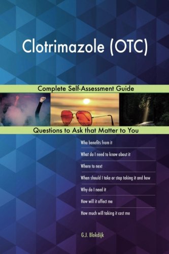 Clotrimazole (OTC); Complete Self-Assessment Guide