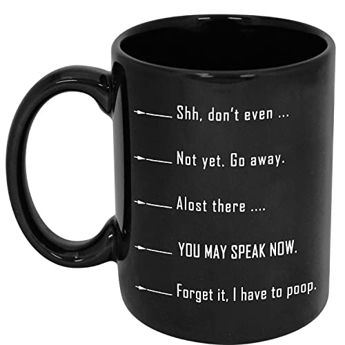 CavaStar Shh Almost Now You May Speak Nevermind I Have To Go Poop Now Coffee Mug, Funny Thoughtful Gift For Not A Morning Person Black 11oz Or 15oz Ceramic Mug