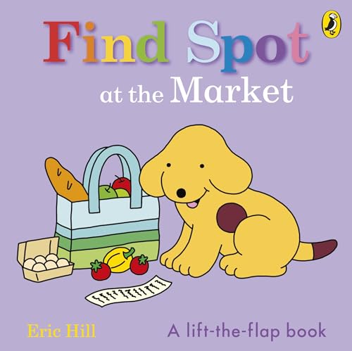 Find Spot At The Market: A Lift-The-Flap Story